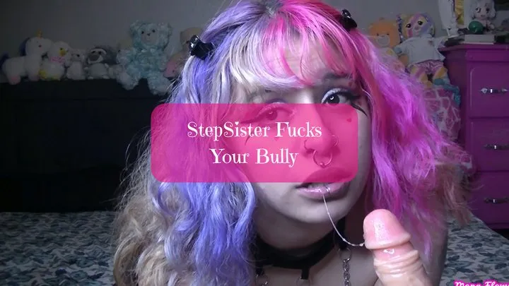 Step-Sister Fucks Your Bully