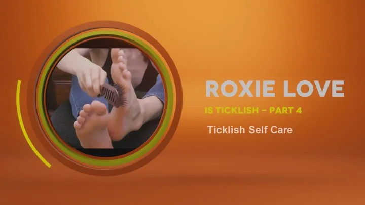 Roxie Love Is Ticklish - Part 4 - Ticklish Self Care (Short version)