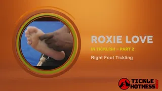 Roxie Love Is Ticklish - Part 2 - Right Foot Tickling