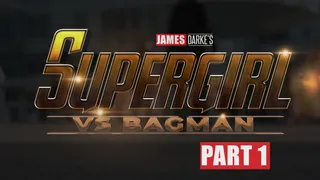 Supergirl vs Bagman - Part 1 (Short Version)