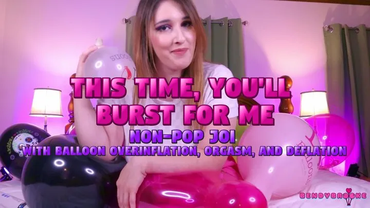 This Time, You'll Burst For Me - Non-Pop JOI - With Balloon Overinflation, Orgasm, and Deflation