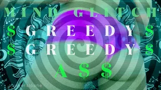 GREEDY GREEDY ASS [MIND GLITCH]