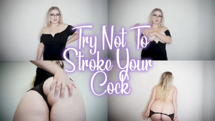 Try Not to Stroke Your Cock