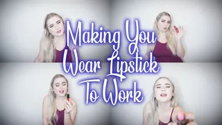 Making You Wear Lipstick To Work - Sissification