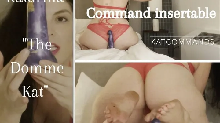 KAT COMMANDS featuring The Queen's Command Insertable (Dildo)