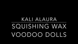 Squishing Wax Voodoo Dolls