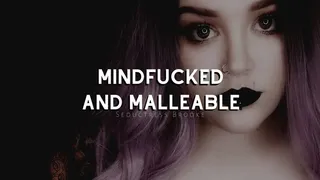 Mindfucked and Malleable