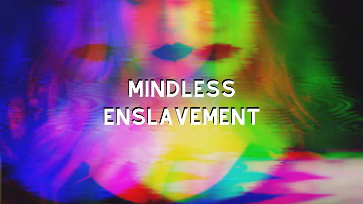 Mindless Enslavement