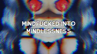 Mindfucked Into Mindlessness