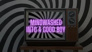 MINDWASHED INTO A GOOD BOY