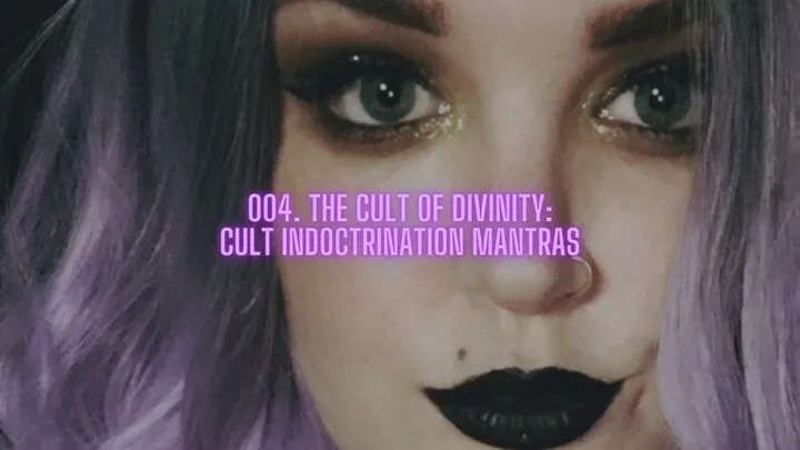 004 THE CULT OF DIVINITY: CULT INDOCTRINATION MANTRAS