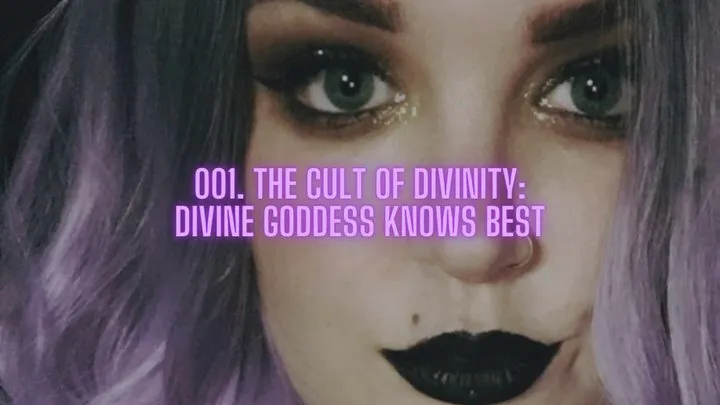 001 - THE CULT OF DIVINITY: DIVINE GODDESS KNOWS BEST