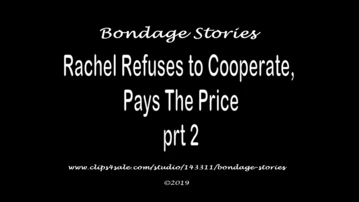 RACHEL REFUSES TO COOPERATE, PAYS THE PRICE - prt 2