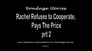 RACHEL REFUSES TO COOPERATE, PAYS THE PRICE - prt 2