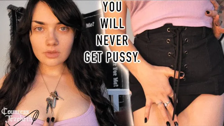 you will never get pussy