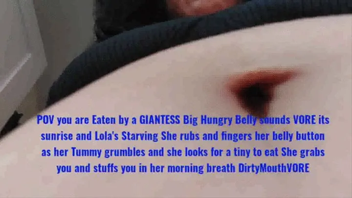 POV you are Eaten by a GIANTESS Big Hungry Belly sounds VORE its sunrise and Lola's Starving She rubs and fingers her belly button as her Tummy grumbles and she looks for a tiny to eat She grabs you and stuffs you in her morning breath DirtyMouthVORE mkv