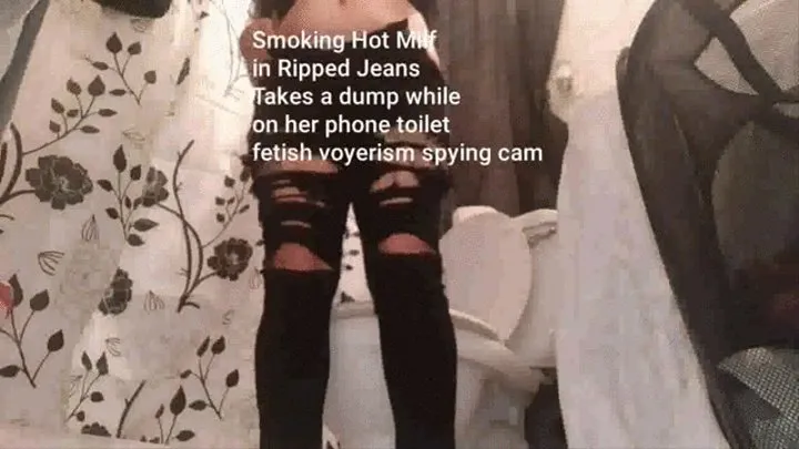 Smoking Hot Milf in Ripped Jeans Takes a dump while on her phone toilet fetish voyerism spying cam