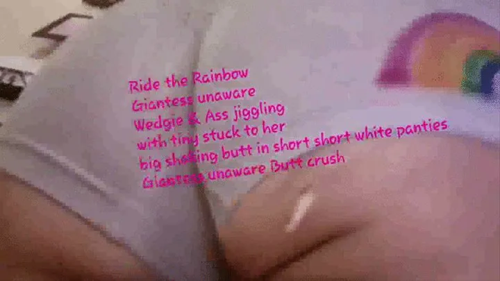 Ride the Rainbow Giantess unaware Wedgie & Ass jiggling with tiny stuck to her big shaking butt in short short white panties Giantess unaware Butt crush mkv