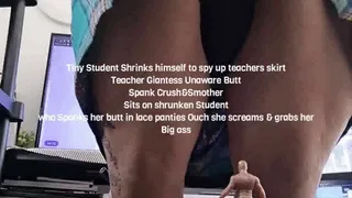 Tiny Student Shrinks himself to spy up teachers skirt Teacher Giantess Unaware Butt Spank Crush&Smother Sits on shrunken Student who Spanks her butt in lace panties Ouch she screams & grabs her Big ass