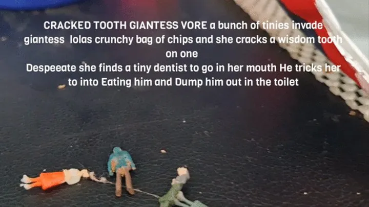 CRACKED TOOTH GIANTESS VORE a bunch of tinies invade giantess lolas crunchy bag of chips and she cracks a wisdom tooth on one Despeeate she finds a tiny dentist to go in her mouth He tricks her to into Eating him and Dump him out in the toilet