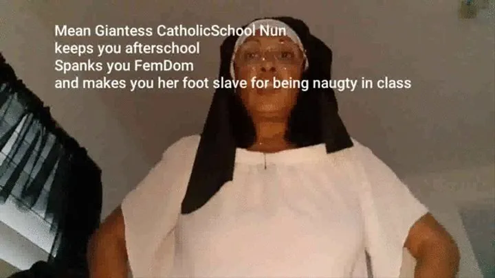 Mean Giantess CatholicSchool Nun keeps you afterschool Spanks you FemDom and makes you her foot slave for being naugty in class