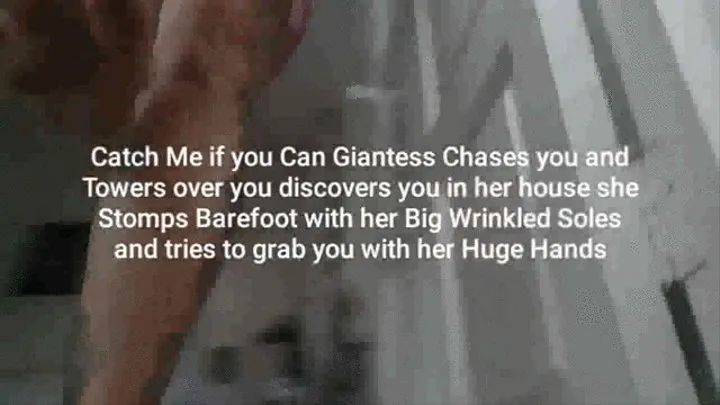 Catch Me if you Can Giantess Chases you and Towers over you discovers you in her house she Stomps Barefoot with her Big Wrinkled Soles and tries to grab you with her Huge Hands