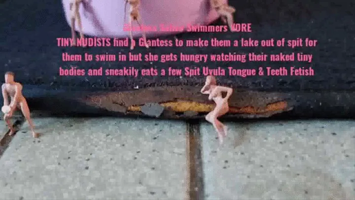 Giantess Saliva Swimmers VORE TINY NUDISTS find a Giantess to make them a lake out of spit for them to swim in but she gets hungry watching their naked tiny bodies and sneakily eats a few Spit Uvula Tongue & Teeth Fetish mkv