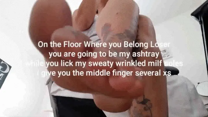 On the Floor Where you Belong Loser you are going to be my ashtray while you lick my sweaty wrinkled milf soles i give you the middle finger several xs mkv