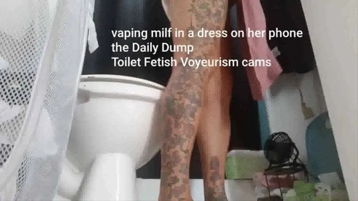 vaping milf in a dress on her phone the Daily Dump Toilet Fetish Voyeurism cams mkv