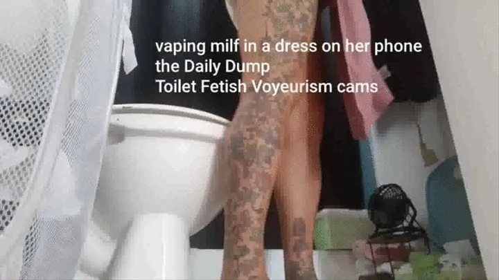 vaping milf in a dress on her phone the Daily Dump Toilet Fetish Voyeurism cams