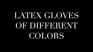 LATEX GLOVES OF DIFFERENT COLORS