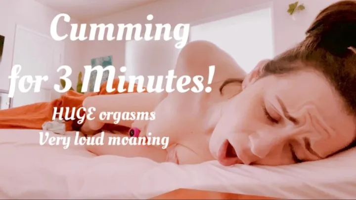 3 Minutes of Cumming!