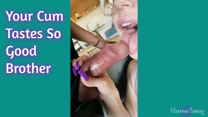 Your Cum Tastes SO Good Step-Brother!