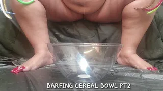 BARFING CEREAL BOWL PT2