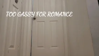 TOO GASSY FOR ROMANCE