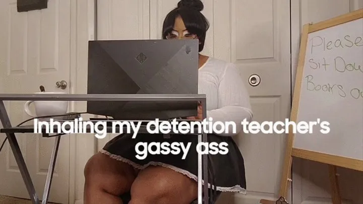 Inhaling my detention teacher's gassy ass