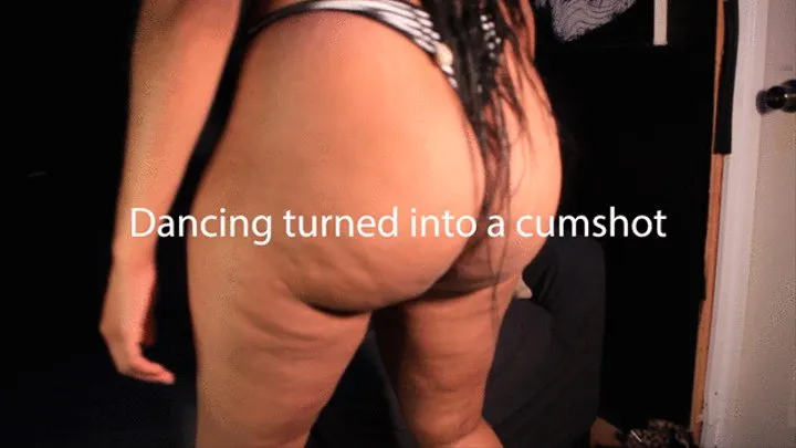 Dancing turned into a cumshot