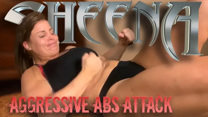 Sheena Aggressive Abs Attack