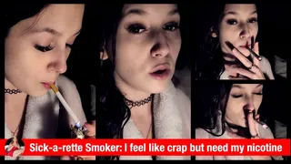 Sick-a-rette Smoker (smoking while ill - my first cig after not smoking all day)