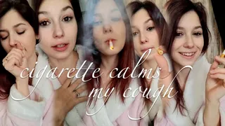 Cigarette Calms My Cough - Epic Cough Video!