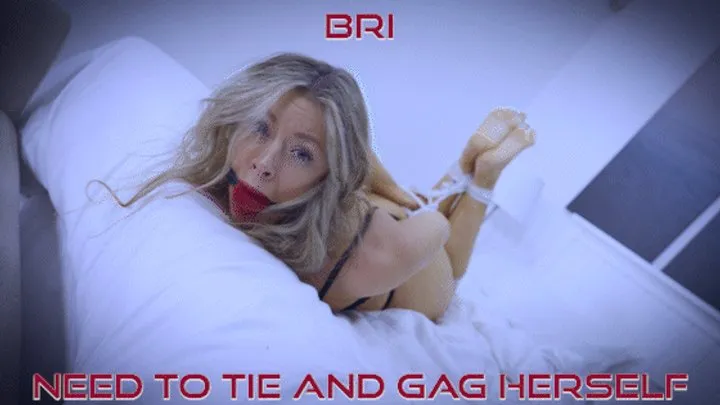 Bri - Needs To Tie and Gag Herself Alt ( Bound Gagged, Rope Bondage, Tape Gagged, Wrap Gagged, Hogtied )