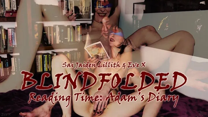 BLINDFOLDED - Reading Time: Adam's Diary - - with SaiJaidenLillith & EveX