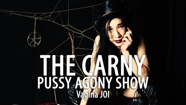 The Carny - Pussy Agony Show (Vagina JOI) with SaiJaidenLillith