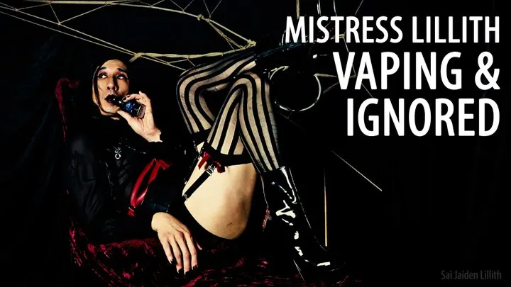 Mistress Lillith - Vaping & Ignored (Solo) with SaiJaidenLillith