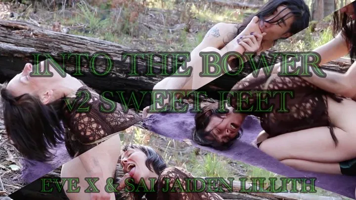 Into the Bower Pt 2 - Sweet Feets - - with SaiJaidenLillith & EveX