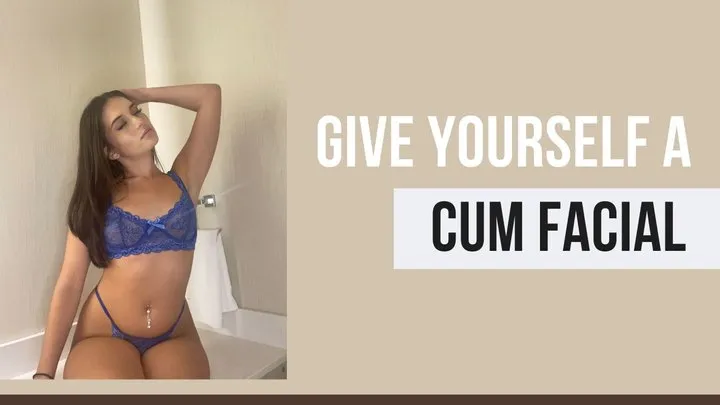 Give Yourself A Cum Facial