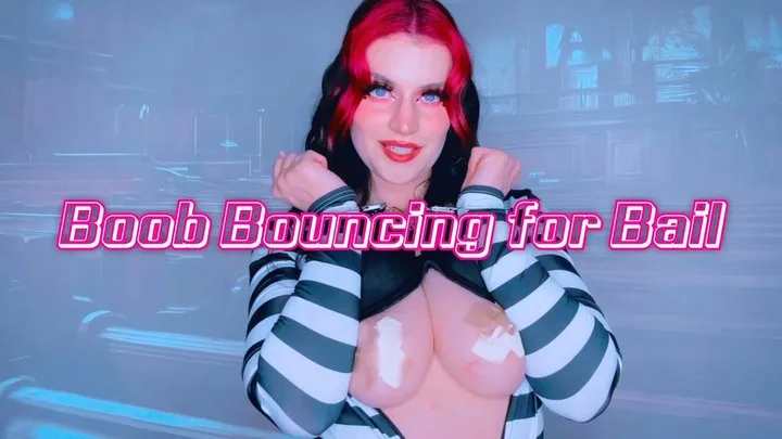 Boob Bouncing for Bail