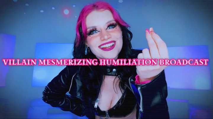 Villain Mesmerizing Humiliation Broadcast