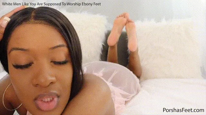 White Men Like You Are Supposed To Worship Ebony Feet