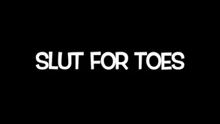 Slut for Toes